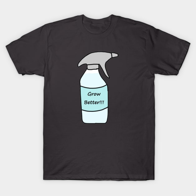 Grow Better! T-Shirt by ScotlandIsGood